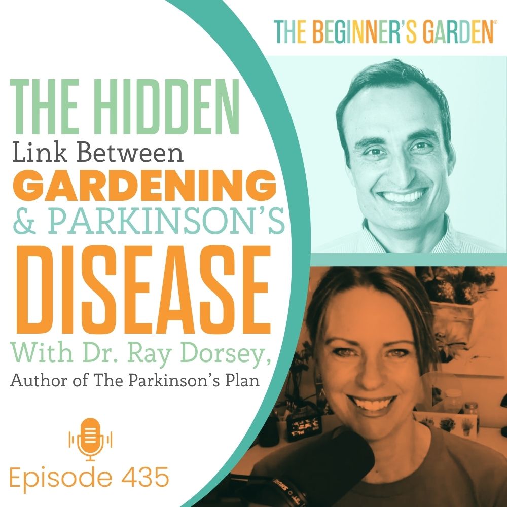 435 - The Hidden Link Between Gardening and Parkinson’s Disease with Dr. Ray Dorsey, author of the Parkinson's Plan