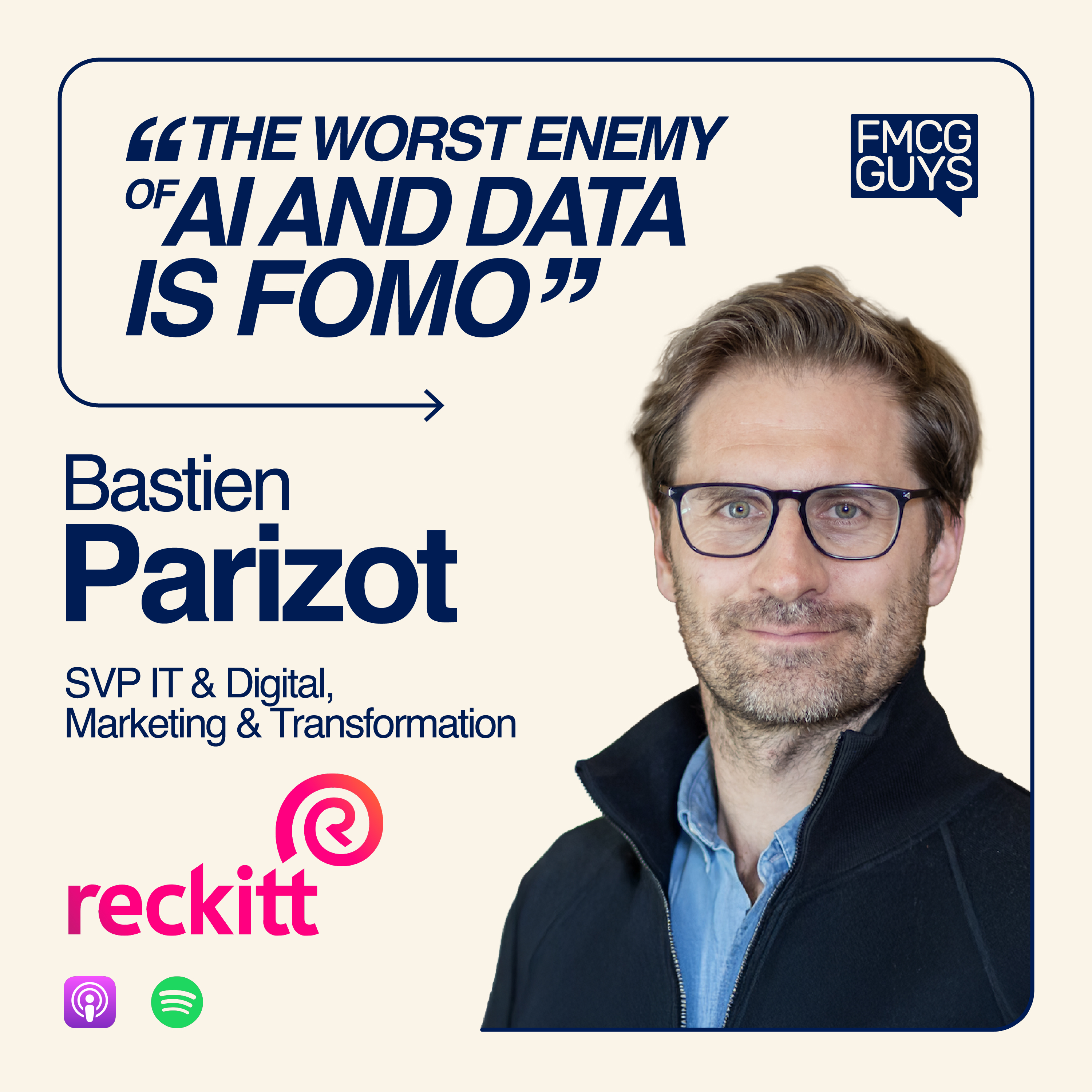 284. Bastien Parizot, SVP IT & Digital, Marketing & Transformation and CIDO Emerging Markets at Reckitt: AI, Sexy and Non-Sexy Digitalisation, Innovation Cutlure and an Unsual Career Journey