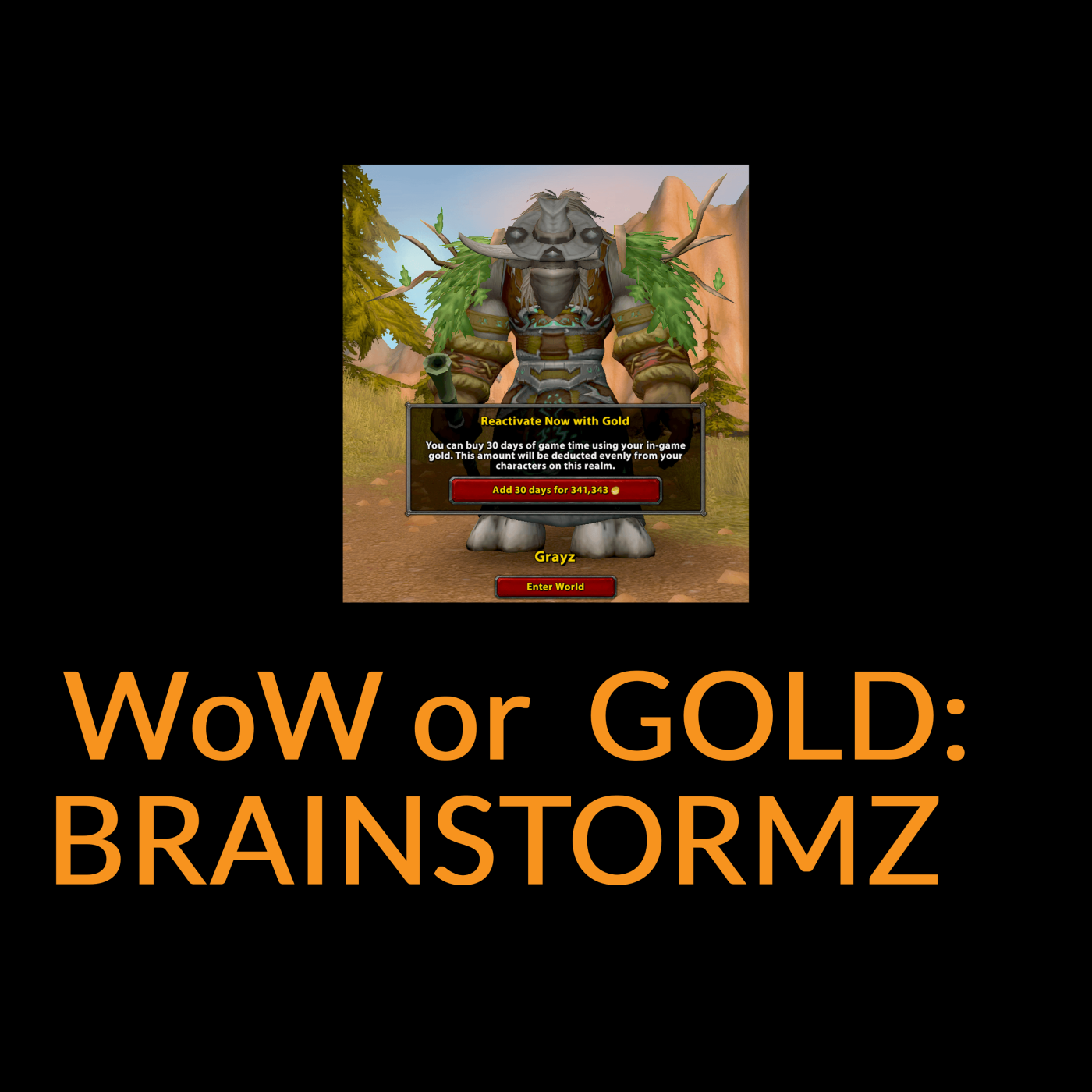 WoW or Gold Brainstormz