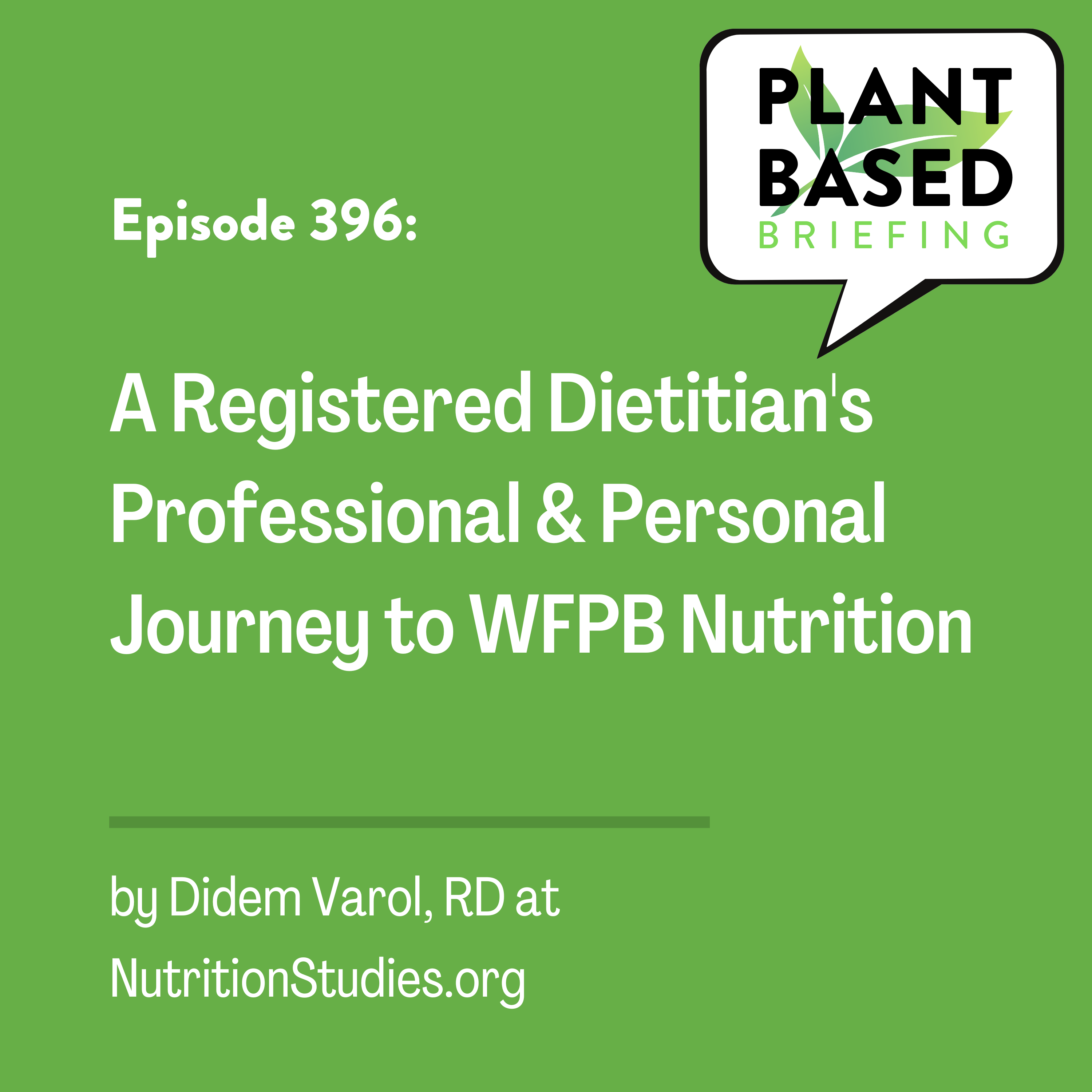 396: A Registered Dietitian’s Professional & Personal Journey to WFPB Nutrition. By Didem Varol at NutritionStudies.org