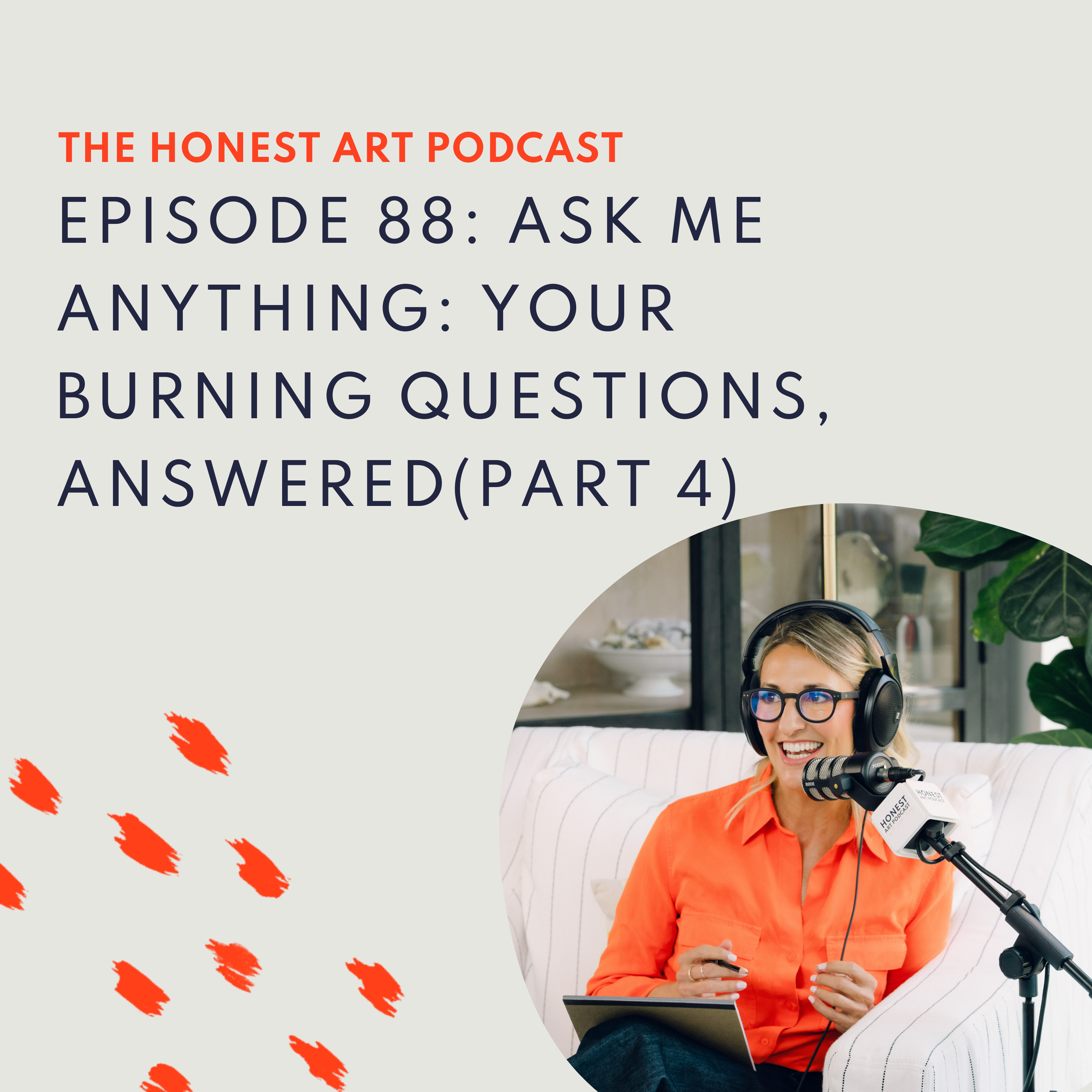 Episode 88: Ask Me Anything: Your Burning Questions, Answered (Part 4)