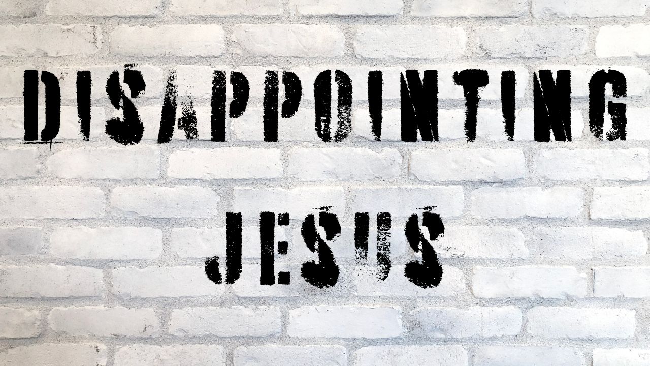 Disappointing Jesus, Matthew 26:14-35