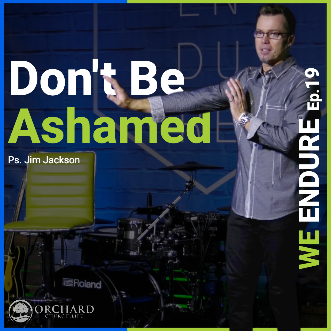 We Endure Ep. 19 | Don't Be Ashamed | Ps. Jim Jackson |03/06/2022