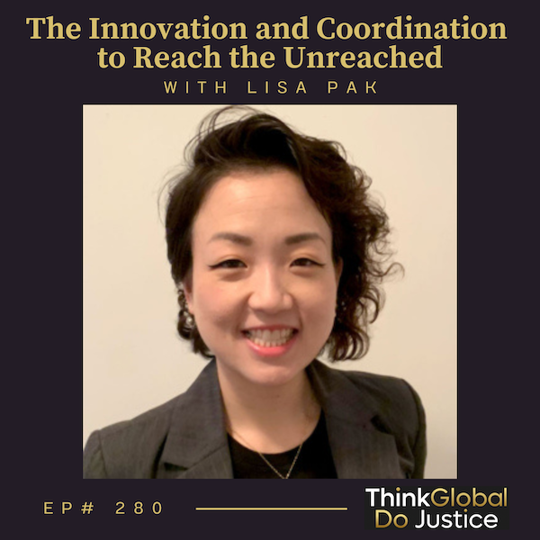 The Innovation and Coordination to Reach the Unreached with Lisa Pak