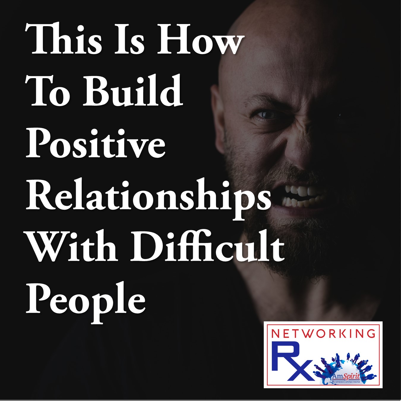 This Is How To Build Positive Relationships With Difficult People (ESP 883)
