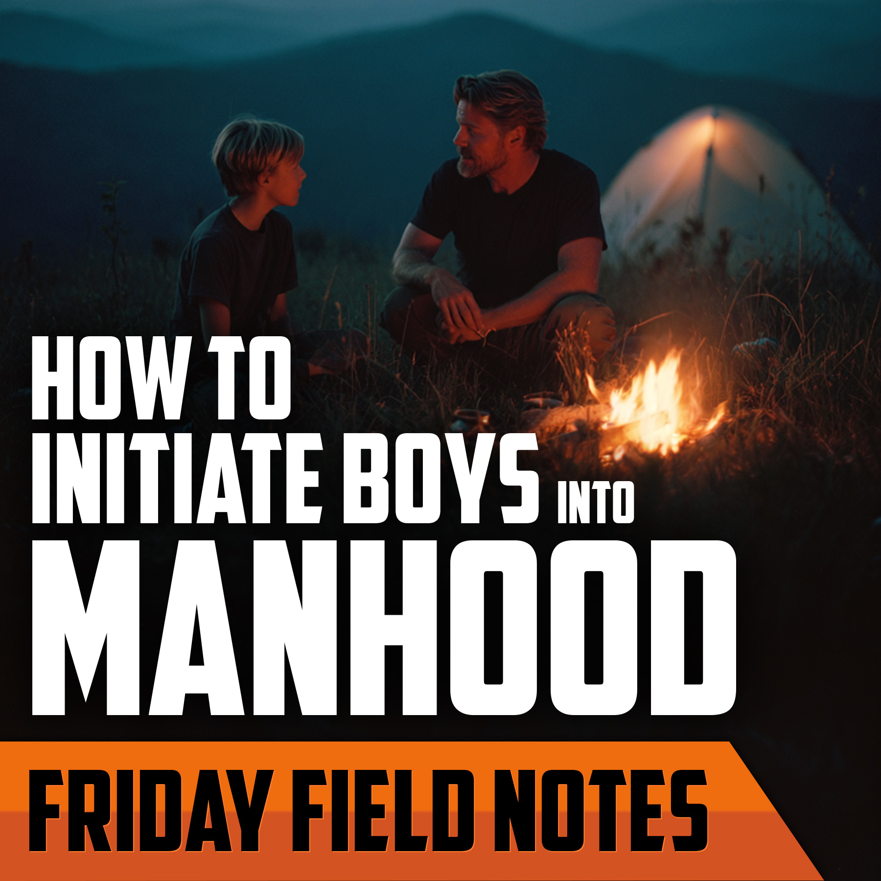 How to Initiate Boys Into Manhood | FRIDAY FIELD NOTES