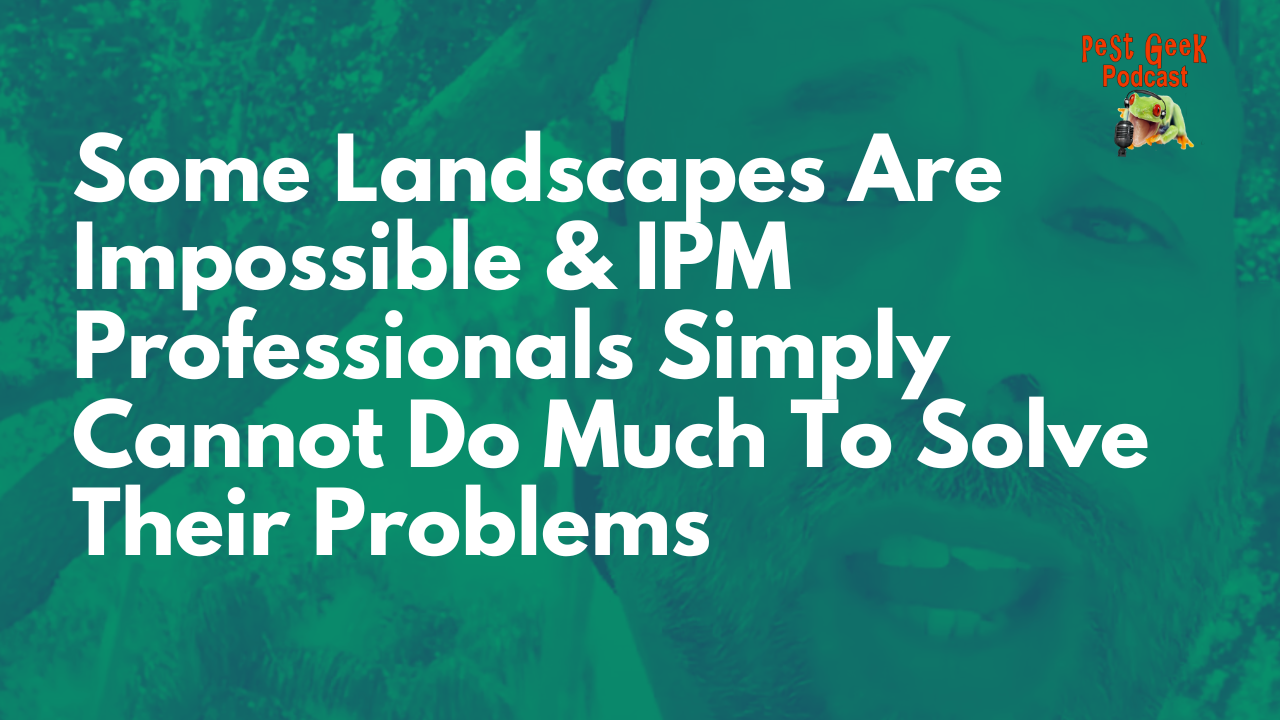 DIYPCP#86  Some Landscapes Are Impossible & IPM Professionals Simply Cannot Do Much To Solve Their Problems