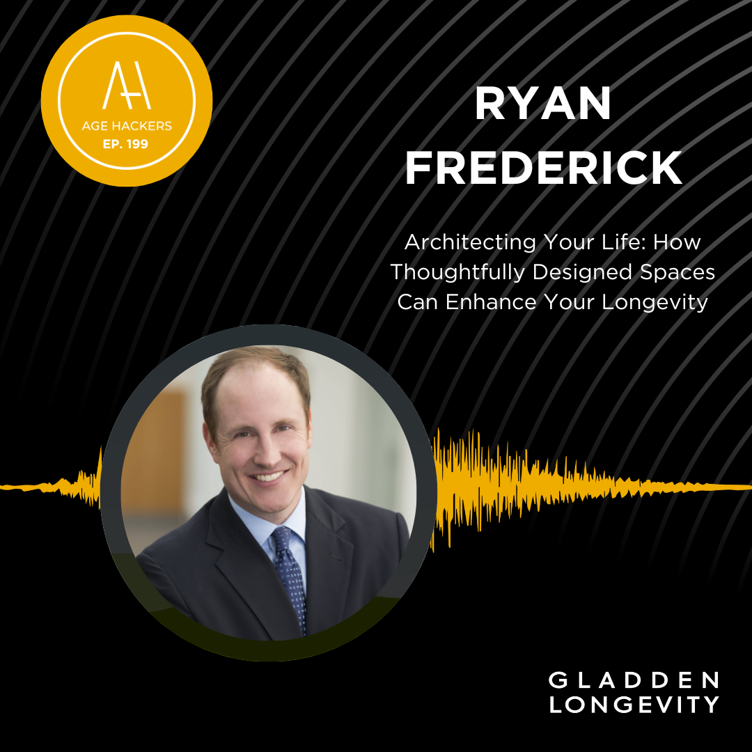Architecting Your Life: How Thoughtfully Designed Spaces Can Enhance Your Longevity - Episode 199
