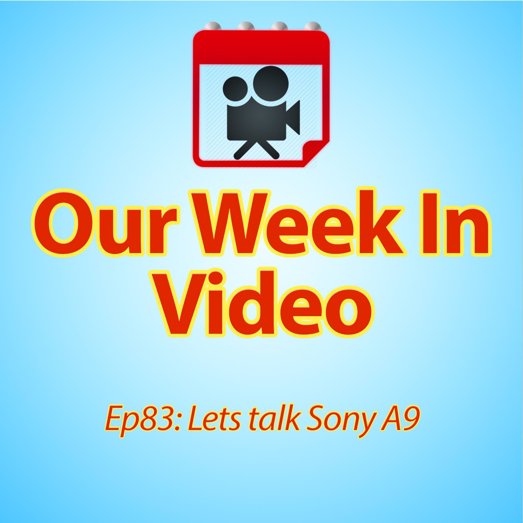 Ep83: Lets talk Sony A9 and we get a new sponsor!