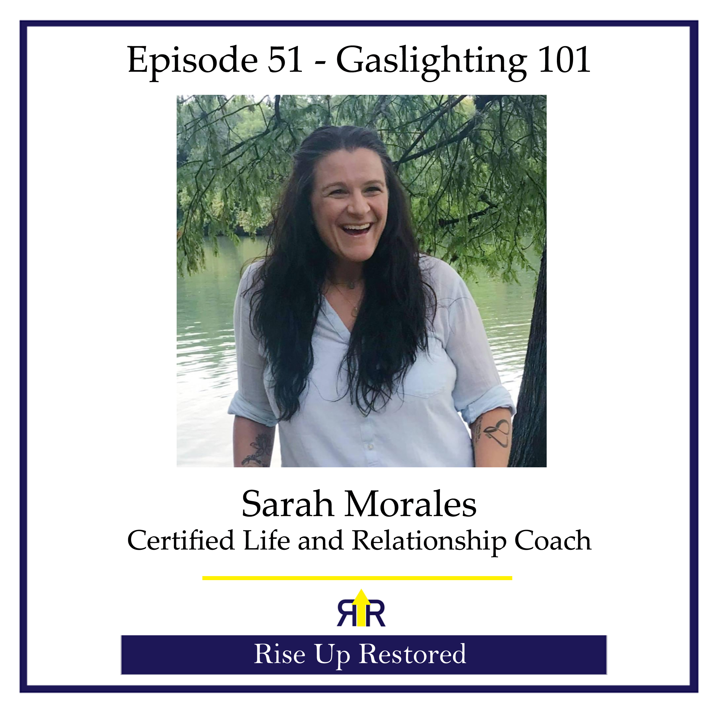Ep. 51- Gaslighting 101 with Sarah Morales- Certified Life and Relationship Coach