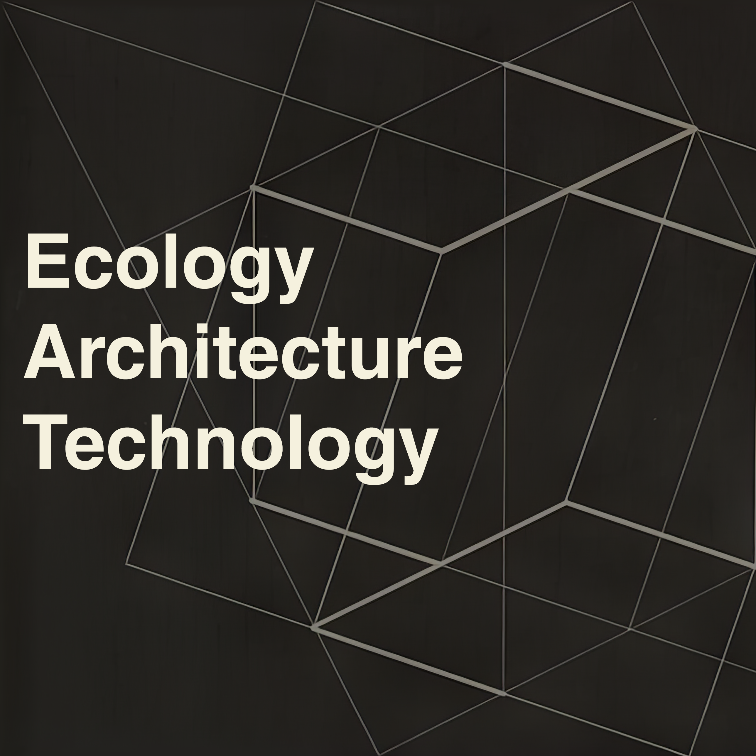 Ecology, Architecture, Technology (EAT)