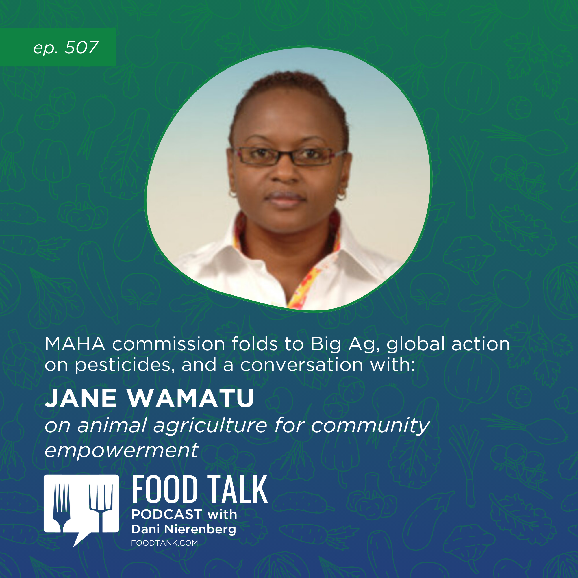 507. MAHA Commission Folds to Big Ag, Global Action on Pesticides, and a Conversation with Jane Wamatu on Animal Agriculture for Community Empowerment