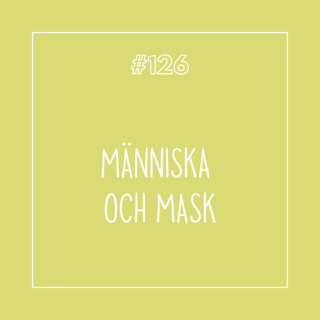 #126 Människa och mask