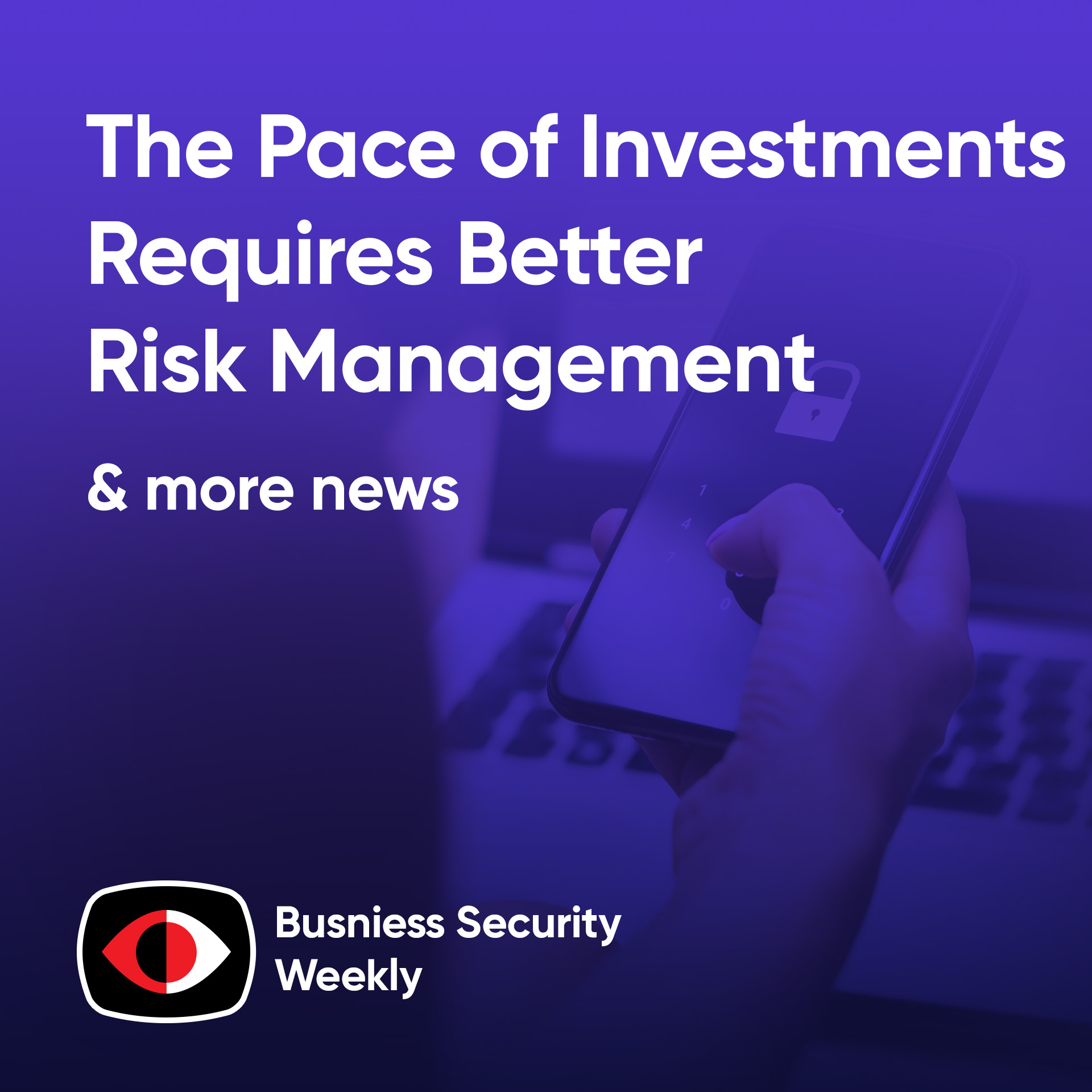 cover of episode The Pace of Investments Requires Better Risk Management, Boards Challenged, & More - BSW #388