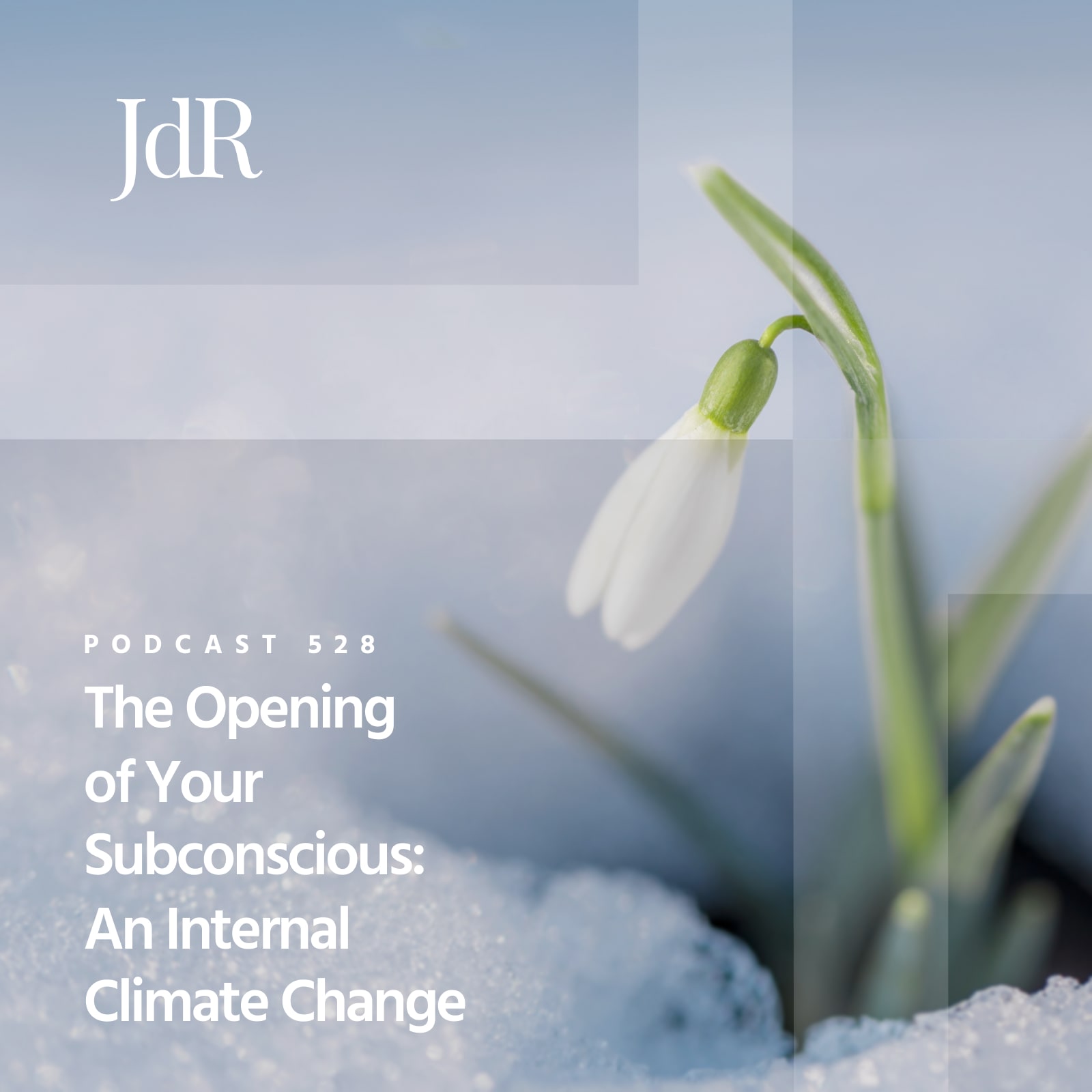 JdR Podcast 528 - The Opening of Your Subconscious: An Internal Climate Change