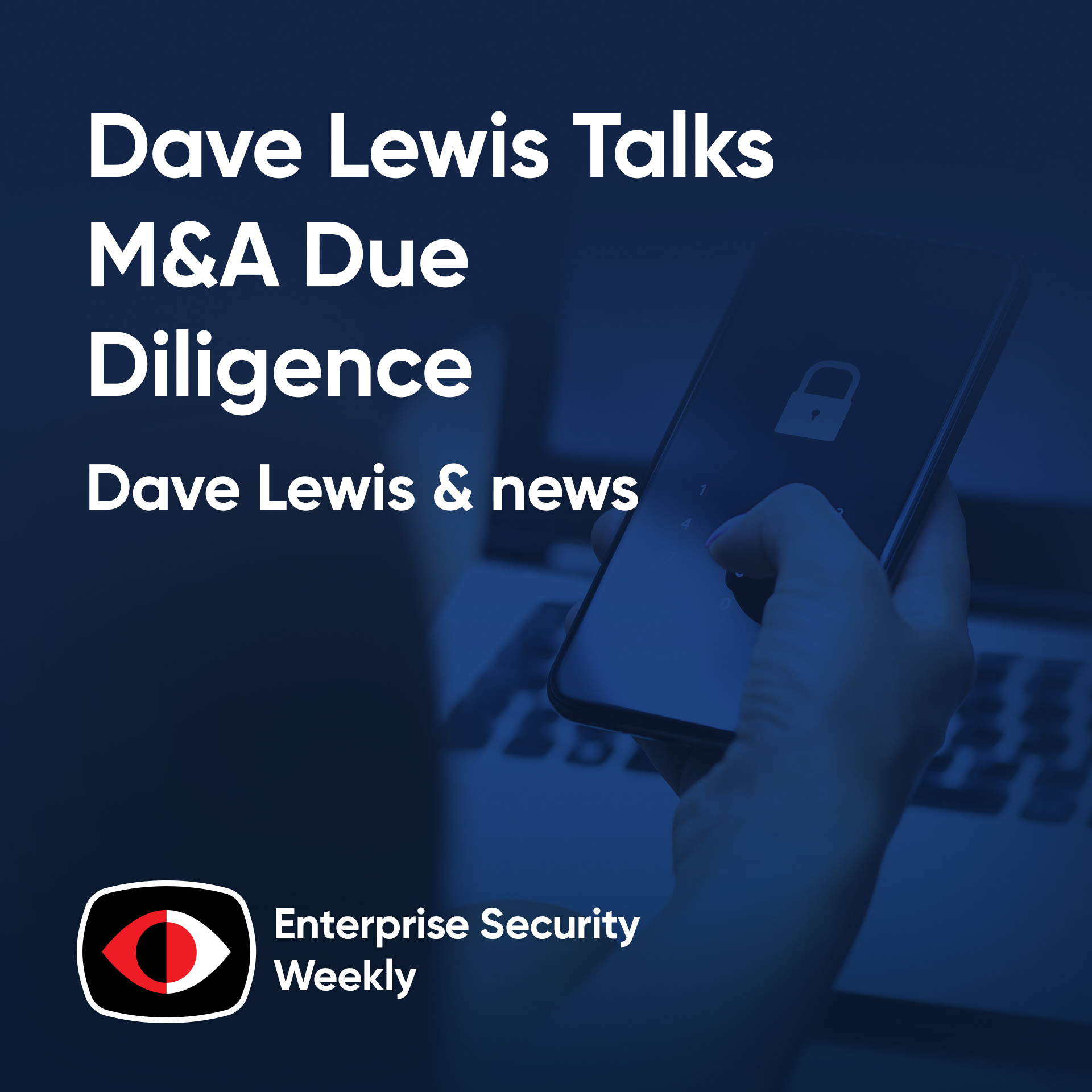 Dave Lewis talks M&A due diligence, TBD topic, the weekly news - Dave Lewis - ESW #422