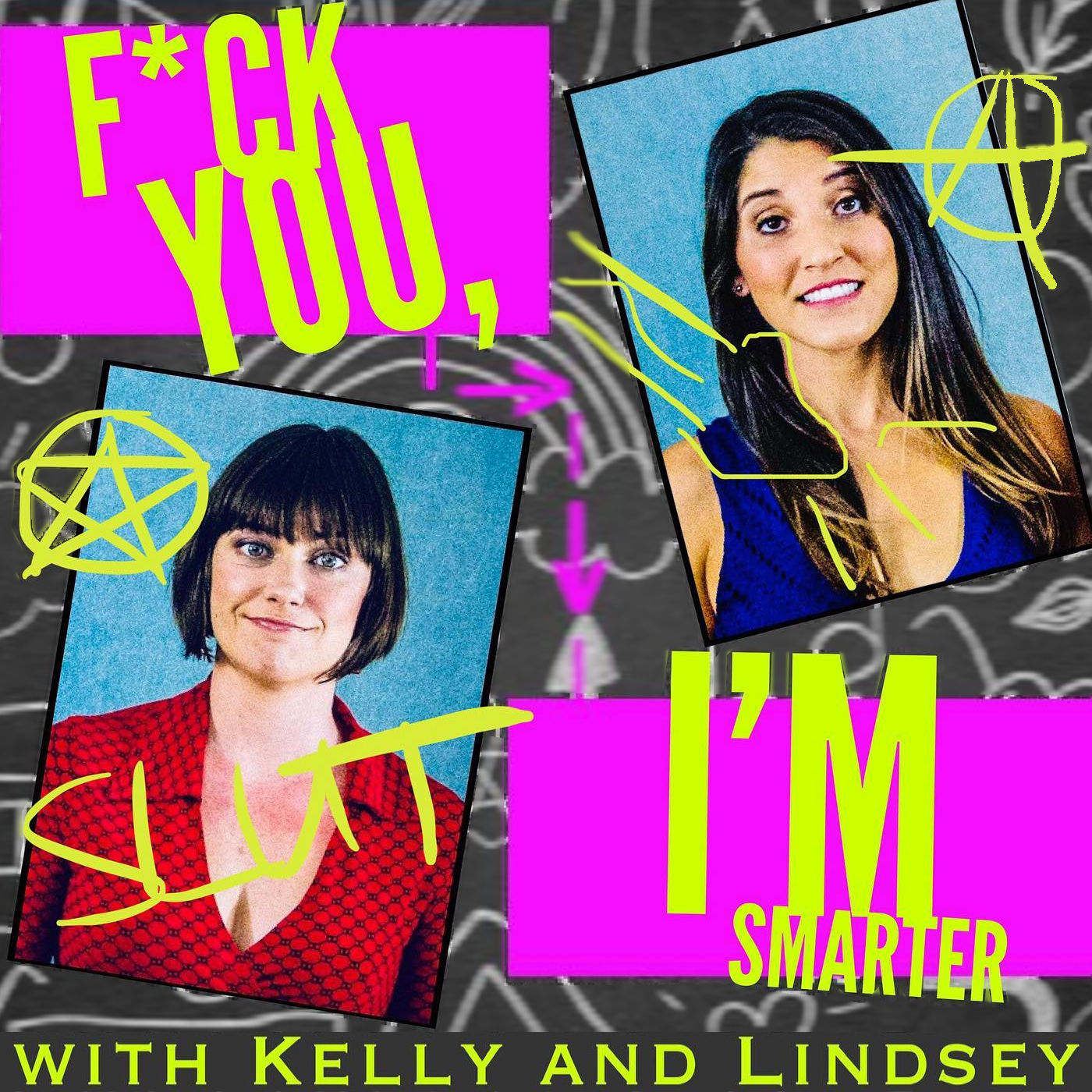 F*ck You, I\'m Smarter with Kelly and Lindsey