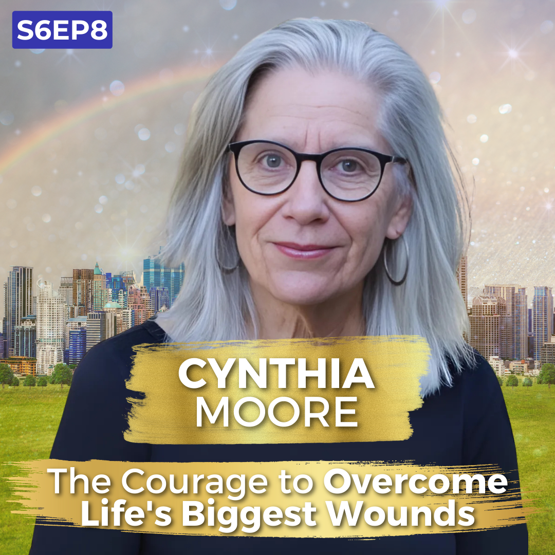 The Courage to Overcome Life's Biggest Wounds | Cynthia Moore | Ken D Foster | #VOC S6EP8