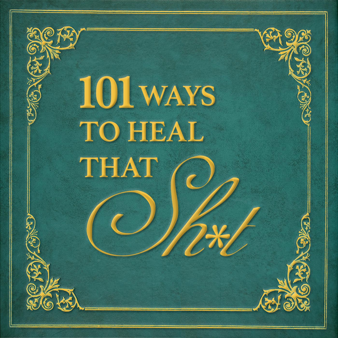 101 Ways to Heal That Sh*t