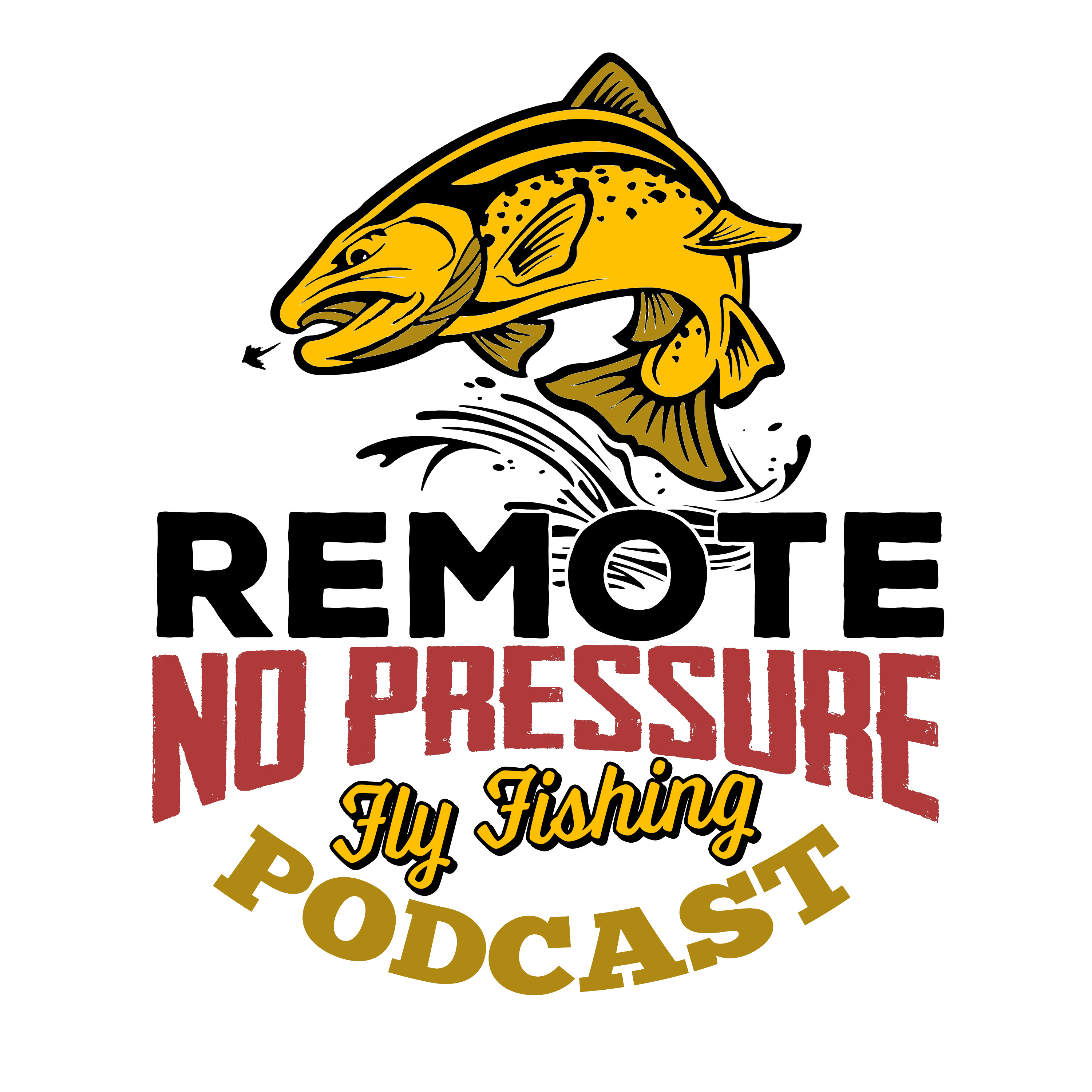 Remote. No Pressure. Fly Fishing Podcast