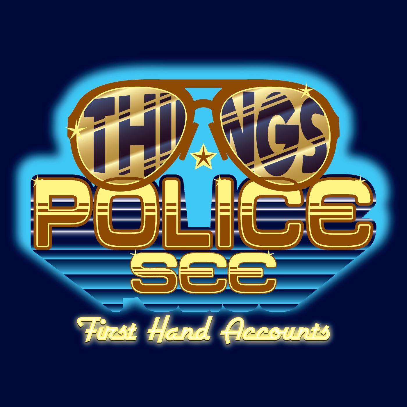 Things Police See: Firsthand Accounts