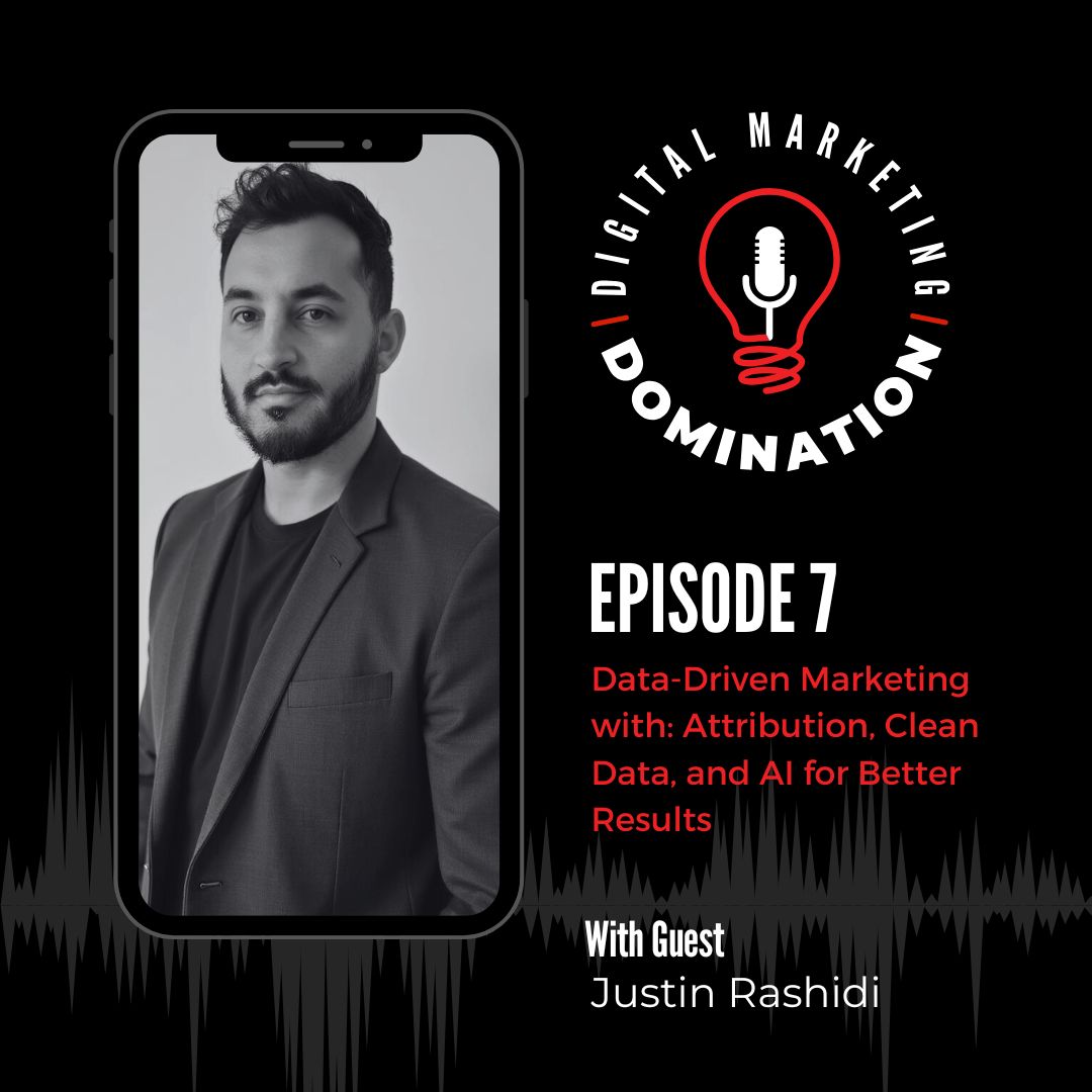 Data-Driven Marketing with Justin Rashidi: Attribution, Clean Data, and AI for Better Results