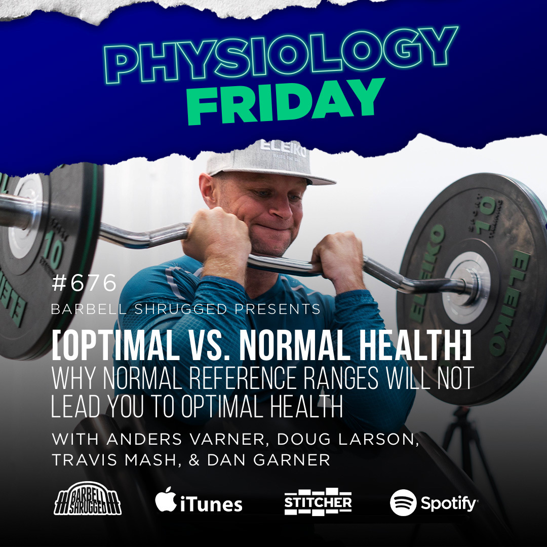 Physiology Friday: [Optimal vs. Normal Health] Why Normal Reference Ranges Will Not Lead You to Optimal Health w/ Anders Varner, Doug Larson, Travis Mash and Dan Garner 