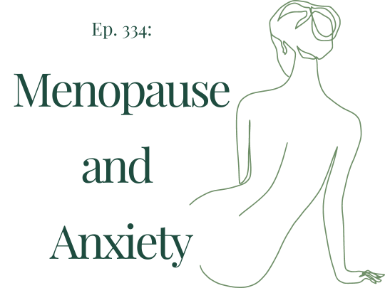 Menopause, Anxiety, & Your Mental Health | Ep. 334