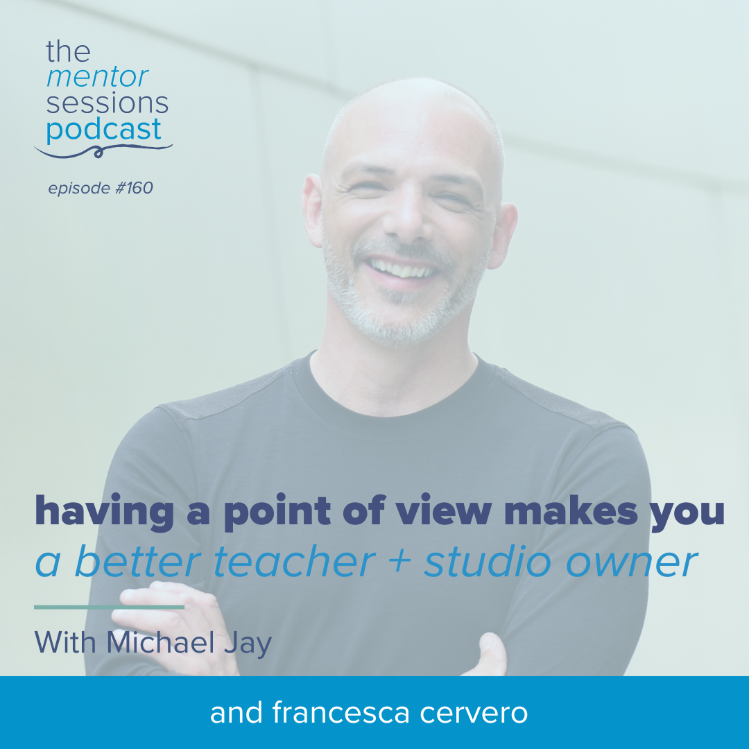160: Having A Point of View Makes You A Better Teacher + Studio Owner with Michael Jay