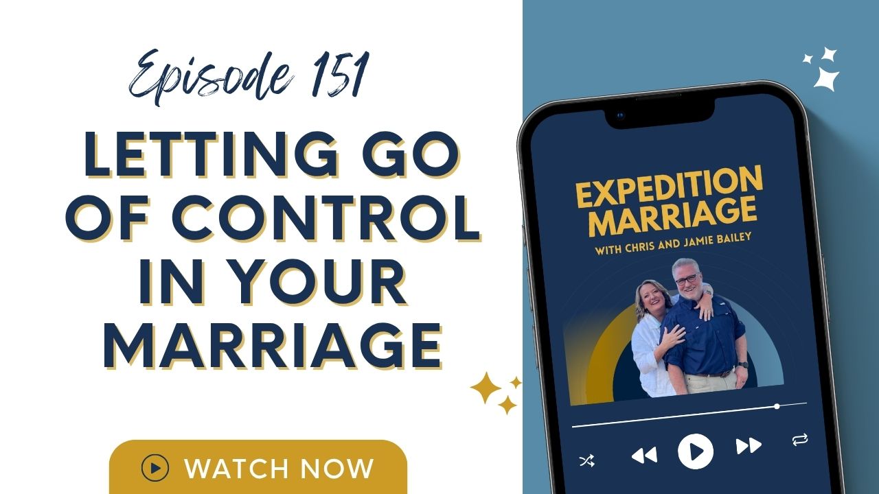 Ep. 151: Letting Go of Control: Trusting God with Your Marriage and Your Spouse
