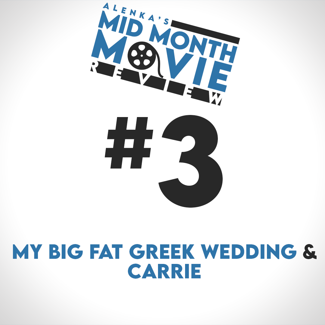 Mid Month Movie Review #3 - “My Big Fat Carrie Killing Spree” (My Big Fat Greek Wedding & Carrie)