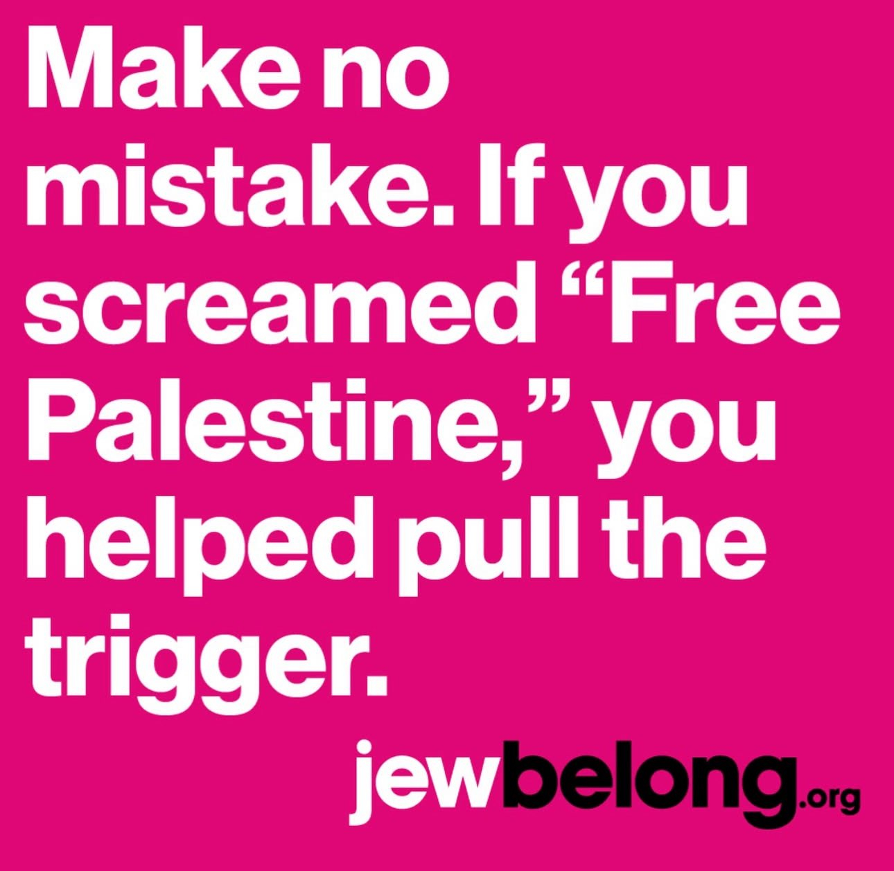 #716 "Israelophobia is out of control. It is the most dangerous bigotry of our times."