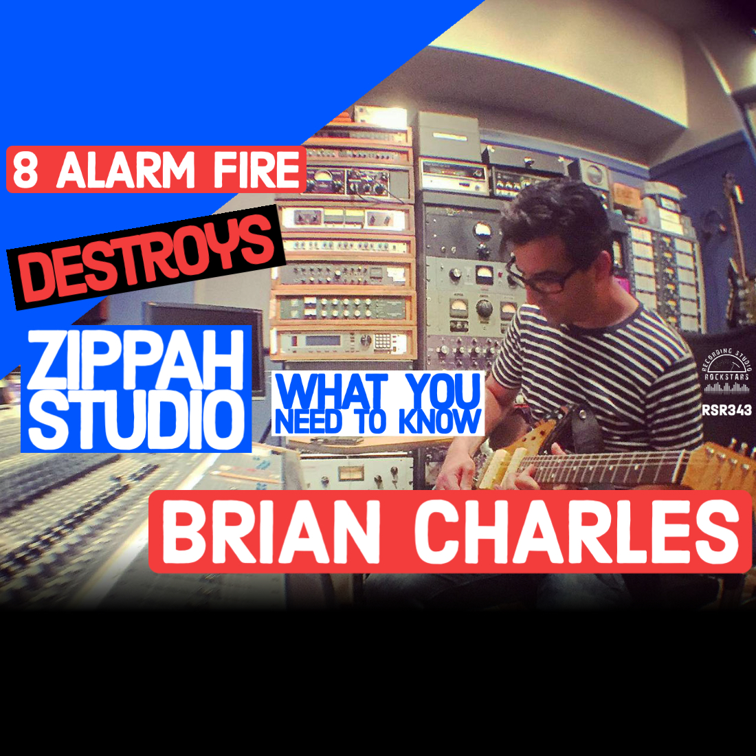 RSR343 - Brian Charles - 8 Alarm Fire Destroys Zippah Studio... What You Need To Know