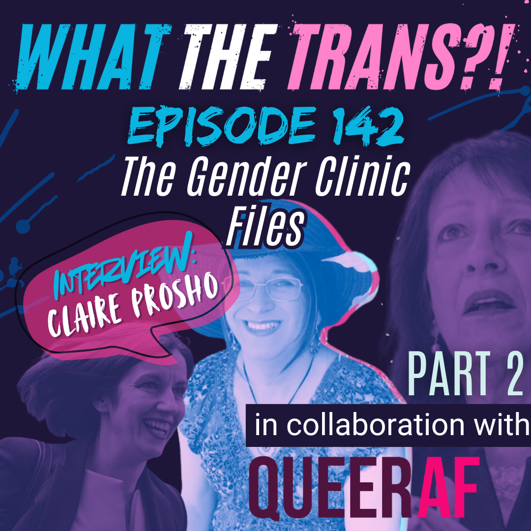 EP142 - The Gender Clinic Files (Part 2)