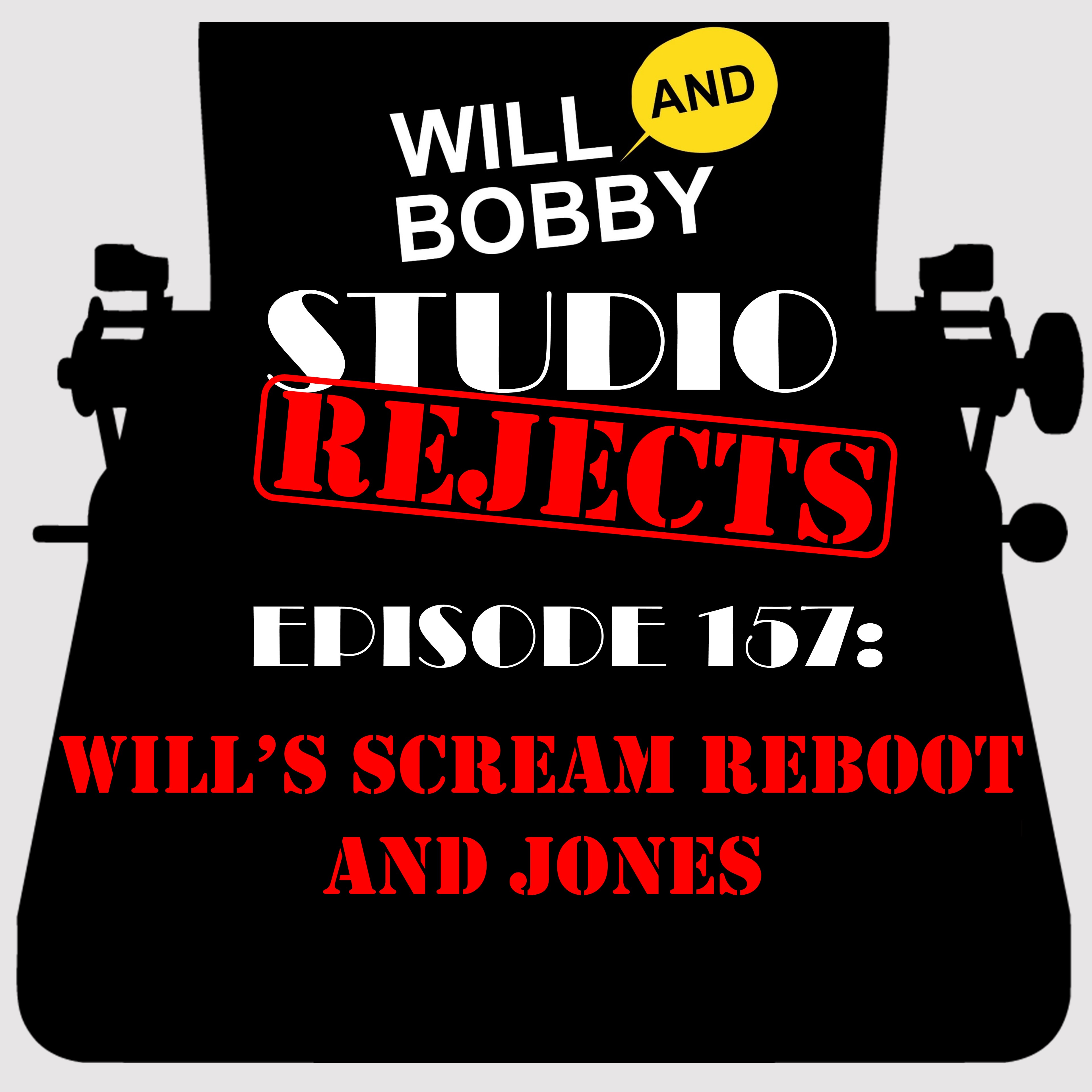 Studio Rejects 157: Will's Scream Reboot and JONES