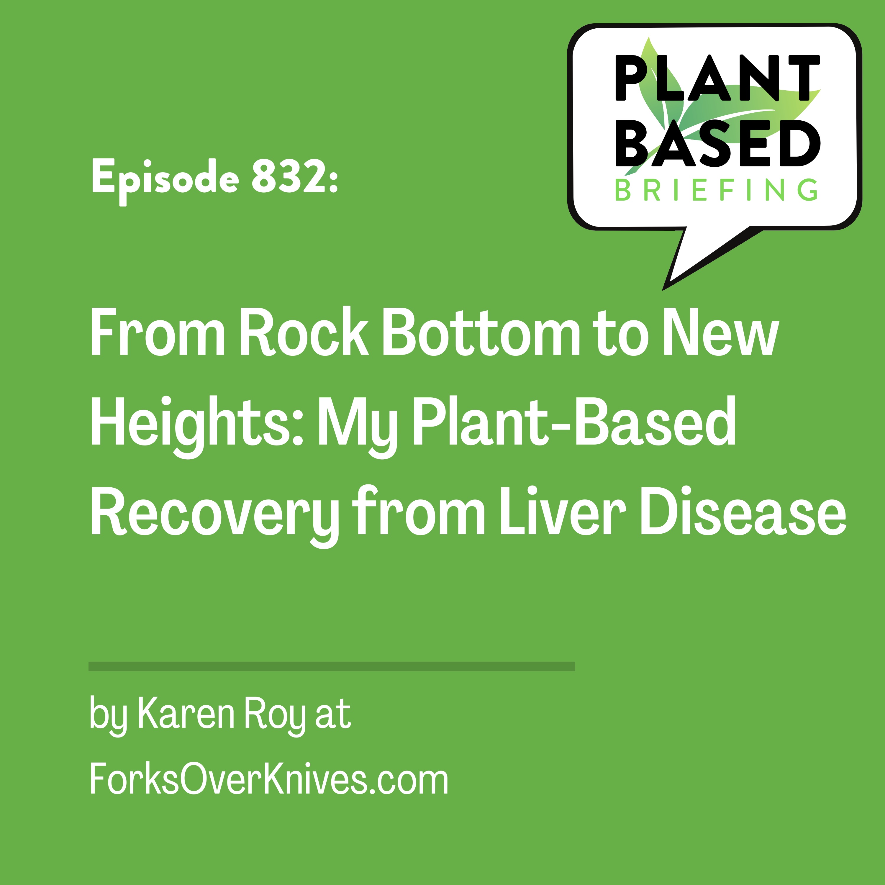 832: From Rock Bottom to New Heights: My Plant-Based Recovery from Liver Disease by Karen Roy at ForksOverKnives.com