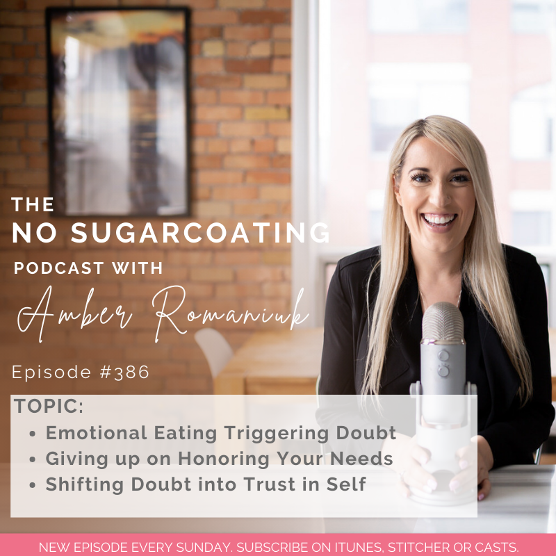 #386 Emotional Eating Triggering Doubt, Giving up on Honoring Your Needs and Shifting Doubt into Trust in Self