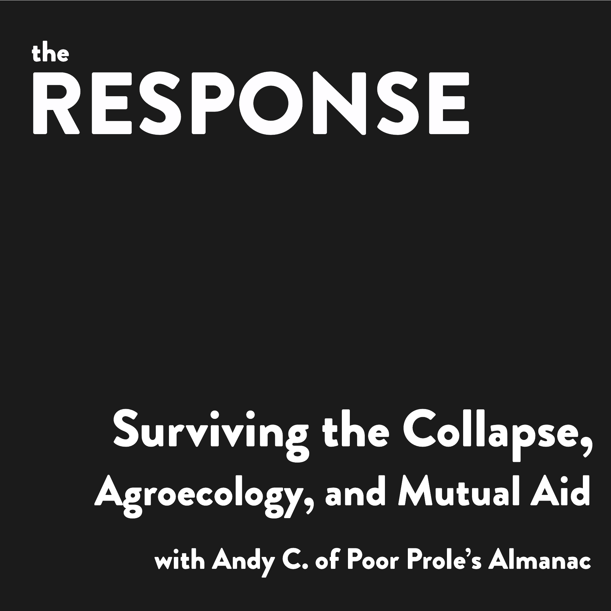 Surviving the Collapse, Agroecology, and Mutual Aid with Andy C. of Poor Prole's Almanac