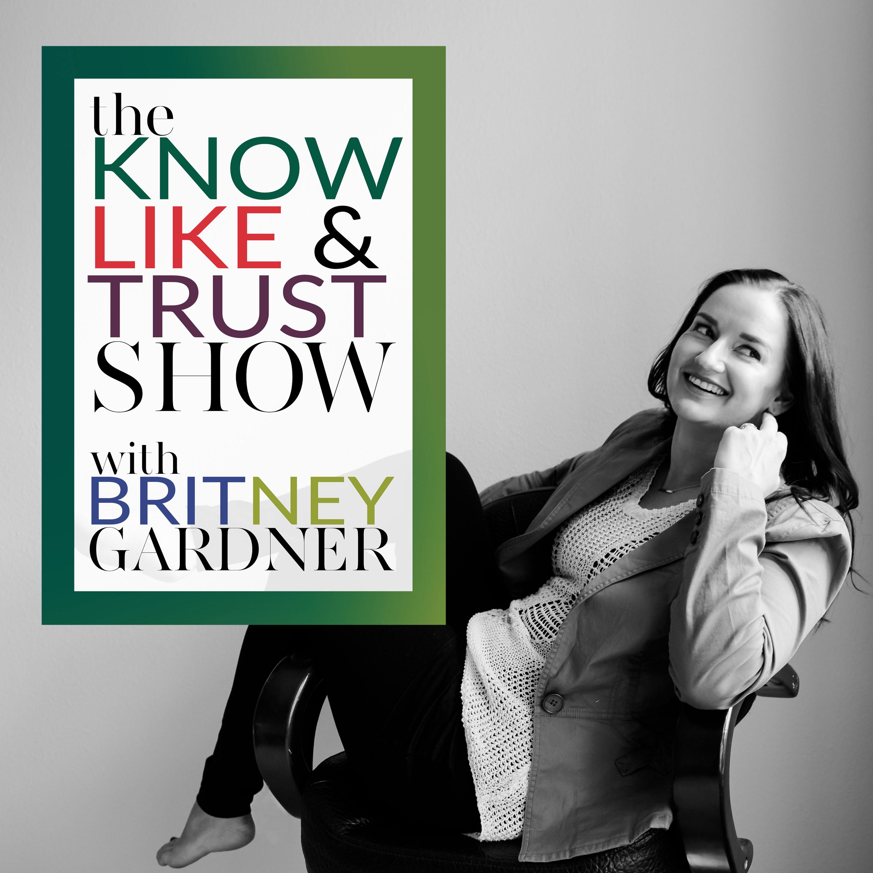 The Know Like & Trust Show with Britney Gardner