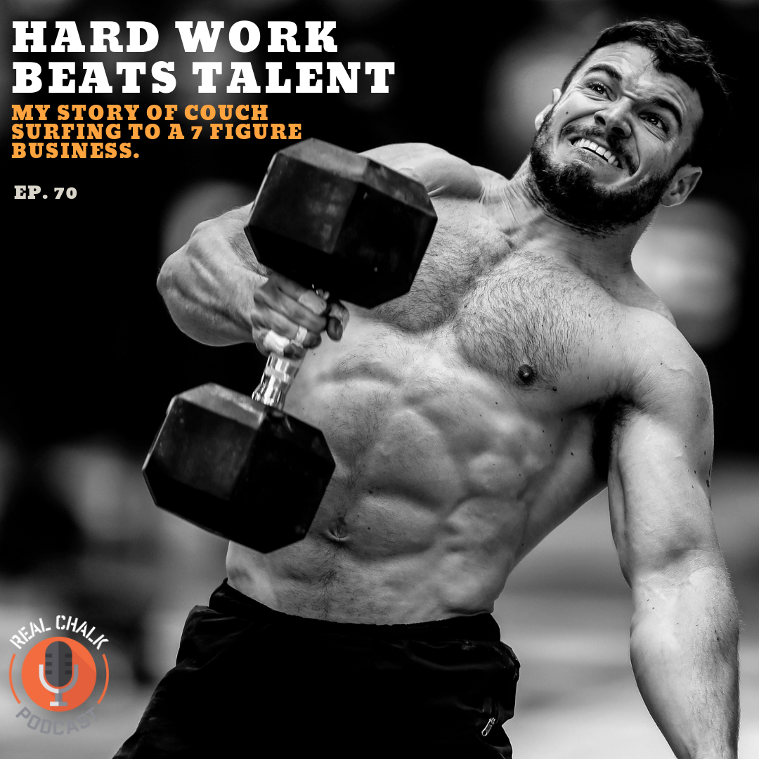 Hard Work Beats Talent: My Story of Couch Surfing to a 7 Figure Business — Real Chalk #71
