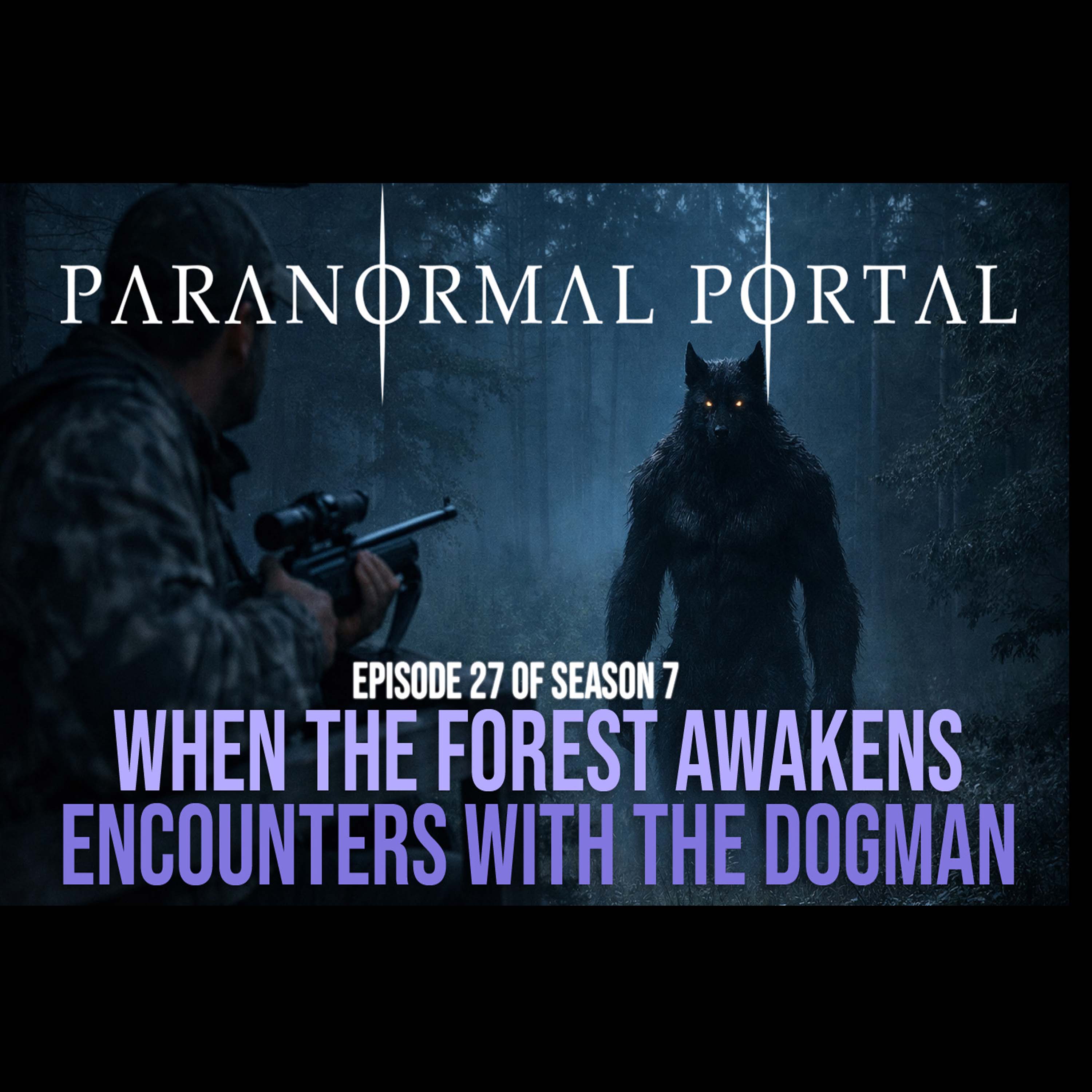 S7EP27 - When The Forest Awakens - Encounters With The Dogman