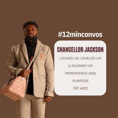 Chancellor Jackson: Locked Up, Leveled Up: A Journey of Persistence and Purpose /Ep 4202