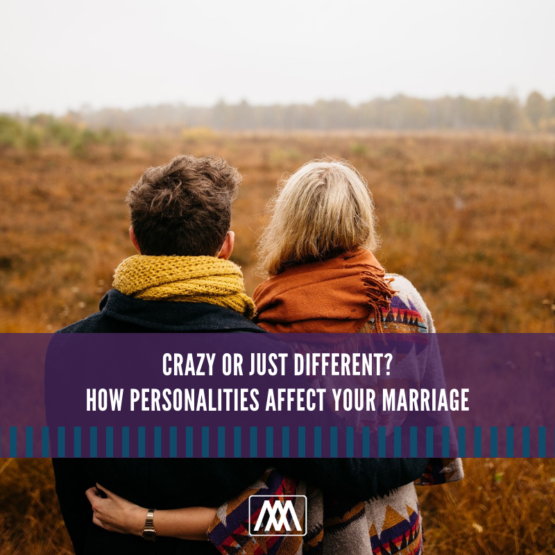 Crazy Or Just Different? How Personalities Affect Your Marriage | Ep. 300