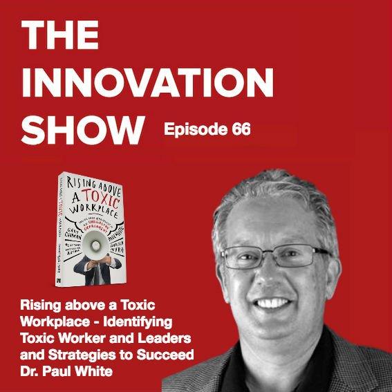 EP 66: Rising above a Toxic Workplace - Brutal Bosses. Poisonous People. Soul-Crushing Cultures