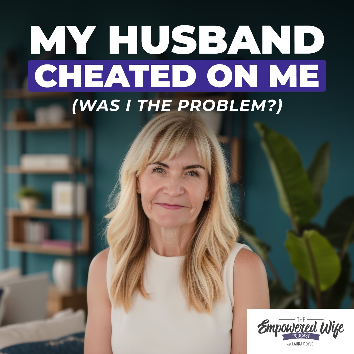 321: My Husband Cheated on Me (Was I the Problem?)