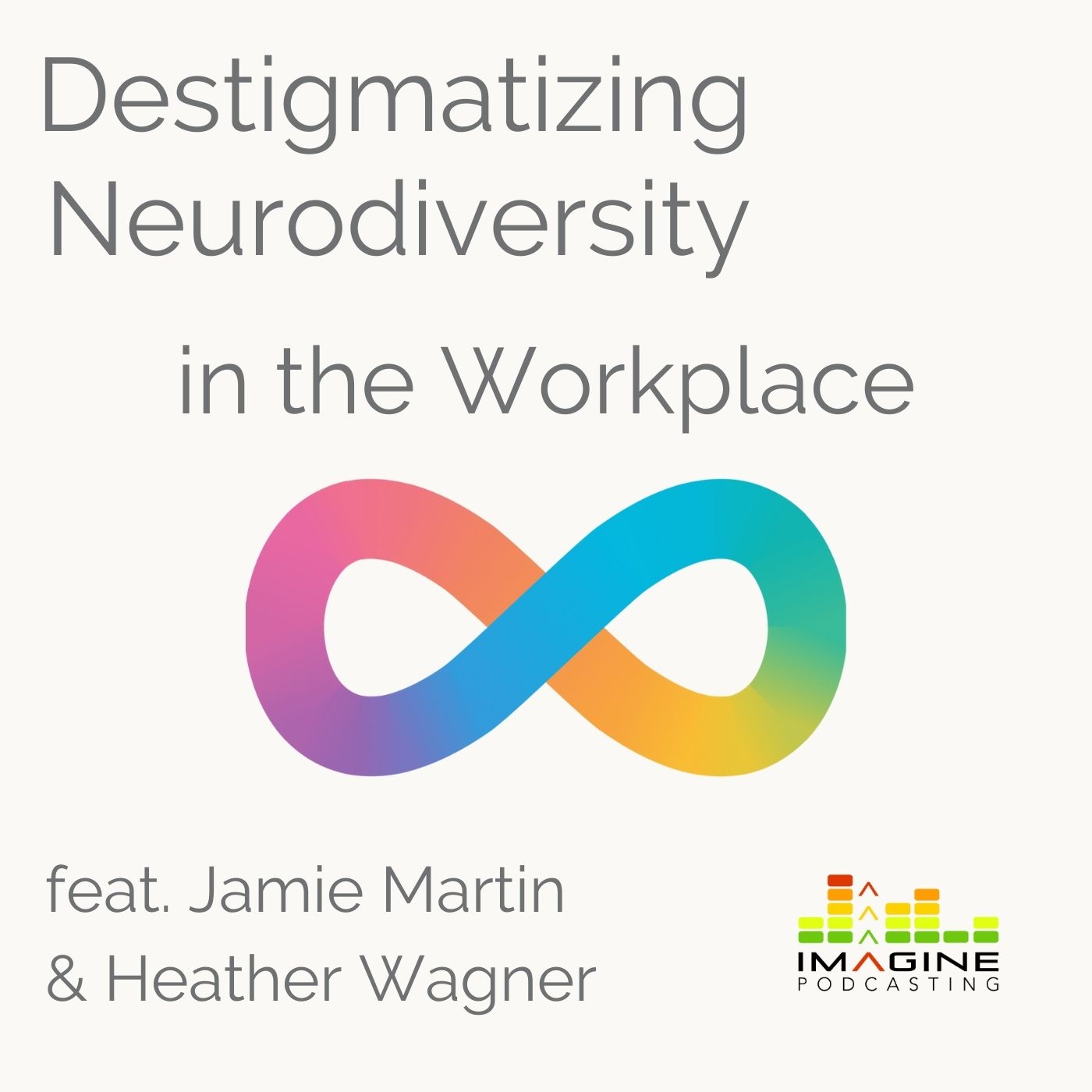 Ep. 57 Destigmatizing Neurodiversity in the Workplace feat. Jamie Martin and Heather Wagner Ep. 57 Destigmatizing Neurodiversity in the Workplace feat. Jamie Martin and Heather Wagner