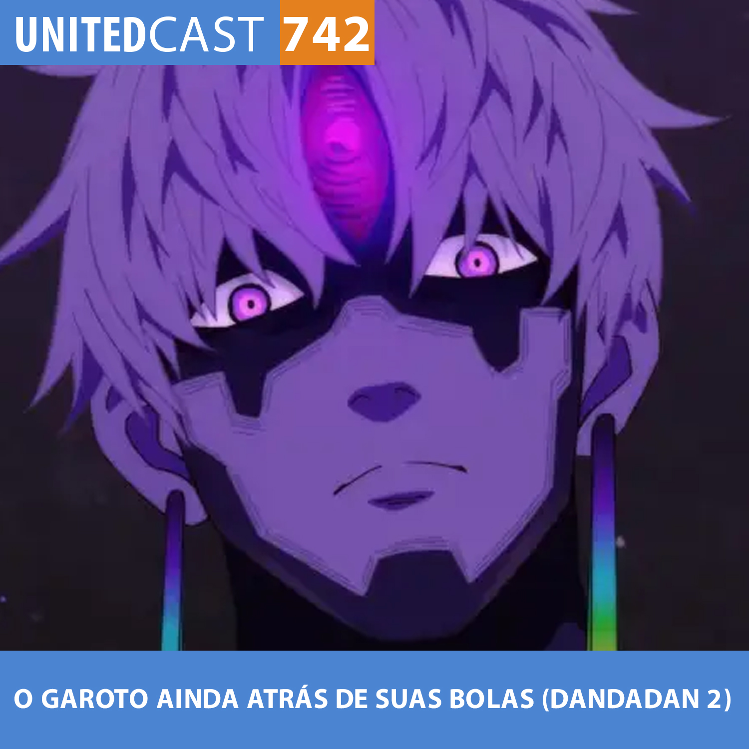 UNITEDcast #742 - O GAROTO AINDA ATRÁS DE SUAS BOLAS (DANDADAN 2)