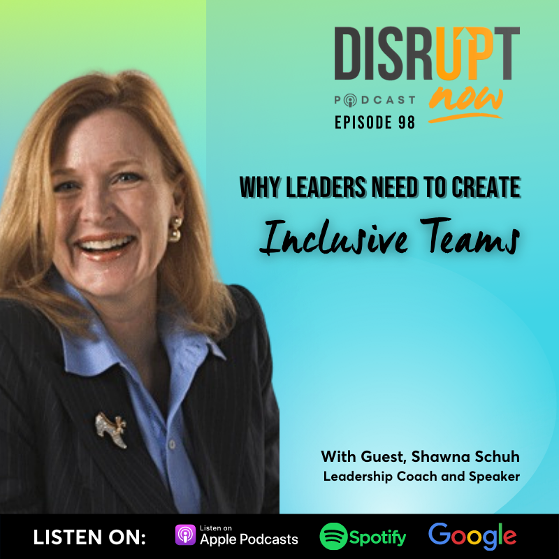 Ep 98, Why Leaders Need to Create Inclusive Teams