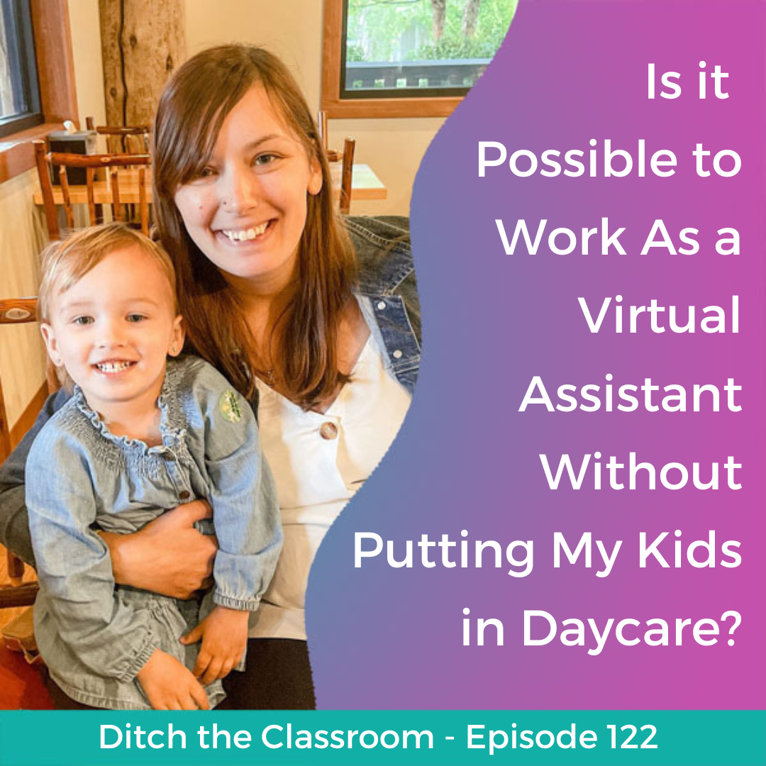 122 // Is it Possible to Work As a Virtual Assistant Without Putting My Kids in Daycare?