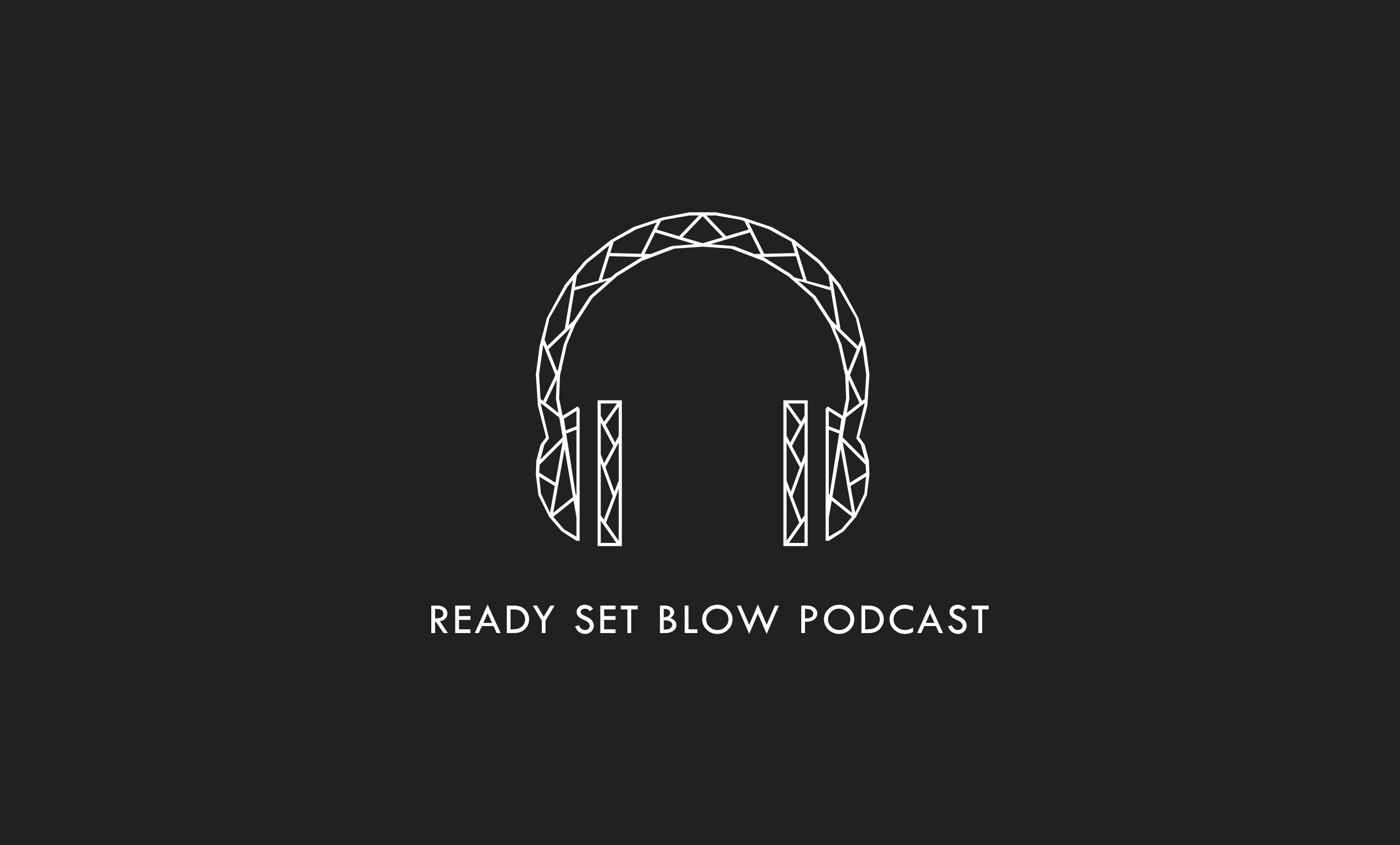 Ready Set Blow Podcast